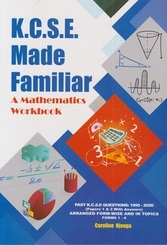 KCSE Made Familiar: Mathematics Workbook 1995-2021 (New Edition)